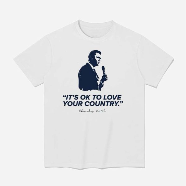 Its Ok To Love Your Country Charlie Kirk Shirt 1