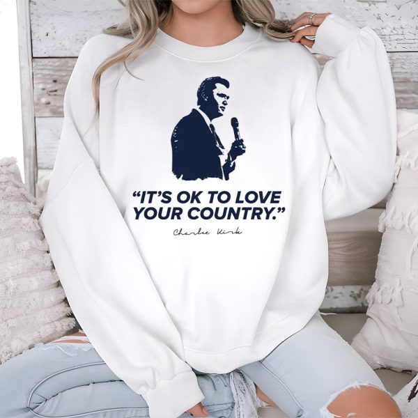 Its Ok To Love Your Country RIP Charlie Kirk Shirt 3