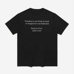 Charlie Kirk Freedom Is Not Free It Must Be Fought For And Defended Shirt 1