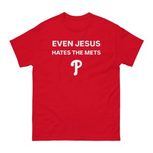 Phillies Even Jesus Hates The Mets Shirt