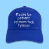 Please Be Patient My Mom Took Tylenol Hat
