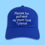 Please Be Patient My Mom Took Tylenol Hat