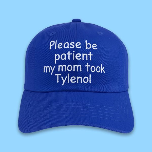 Please Be Patient My Mom Took Tylenol Hat