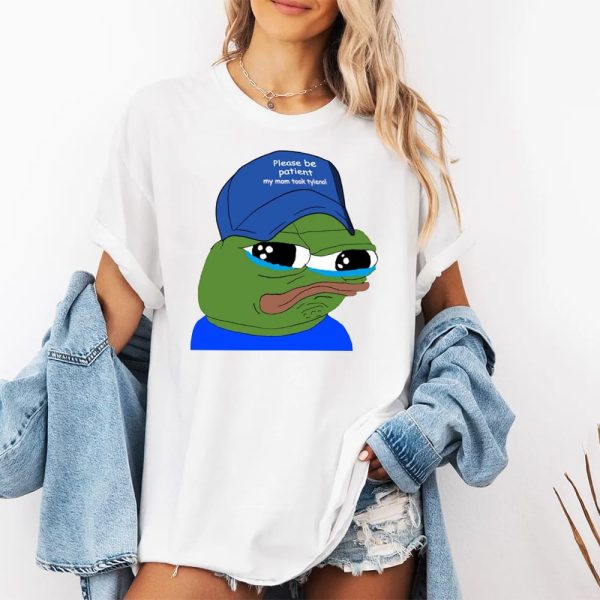 Please Be Patient My Mom Took Tylenol Pepe Meme Shirt