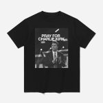 Pray For Charlie Kirk Shirt