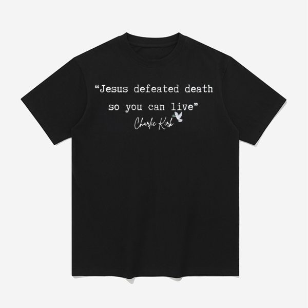 Prayers For Charlie Jesus Defeated Death So You Can Live Shirt