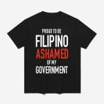 Proud To Be Filipino Ashamed Of My Government Shirt