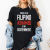 Proud To Be Filipino Ashamed Of My Government Shirt