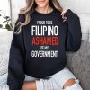 Proud To Be Filipino Ashamed Of My Government Shirt