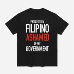 Proud Tobe Filipino Ashamed Of My Government Shirt