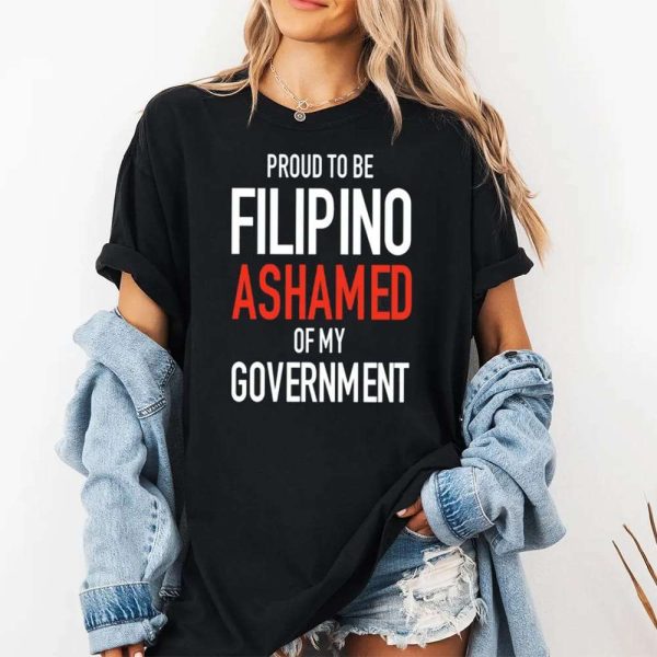 Proud Tobe Filipino Ashamed Of My Government Shirt 3