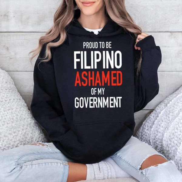 Proud Tobe Filipino Ashamed Of My Government Shirt 4