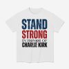 Stand Strong In Honor Of Charlie Kirk Shirt