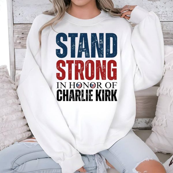 Stand Strong In Honor Of Charlie Kirk Shirt 3