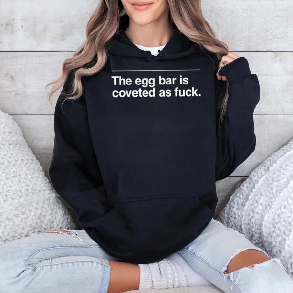 The Egg Bar Is Coveted As Fuck Shirt