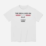 The Idea Lives On Rip Charlie Kirk Shirt