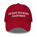 Trump I'm Not Fucking Leaving Hat