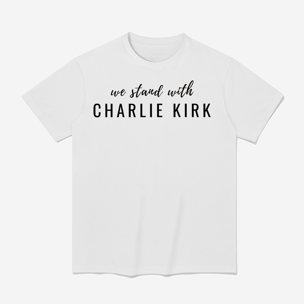 We Stand With Charlie Kirk Shirt We Stand With Charlie Kirk Shirt