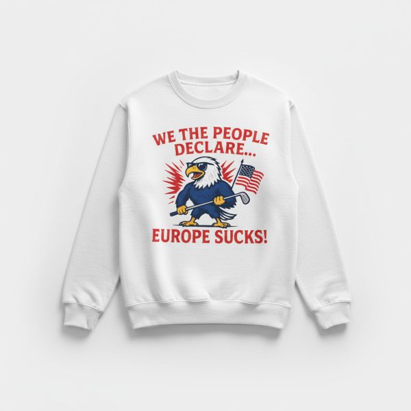 We The People Declare Europe Sucks Shirt