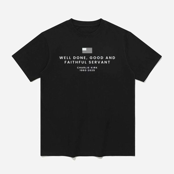 Well Done Good And Faithful Servant Charlie Kirk Shirt 1