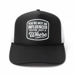 You're Not An Influencer You're Just Whore Hat