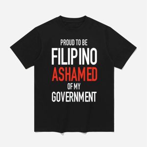 Proud Tobe Filipino Ashamed Of My Government Shirt 1
