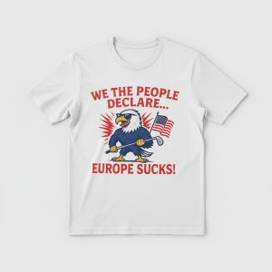 We The People Declare Europe Sucks Shirt