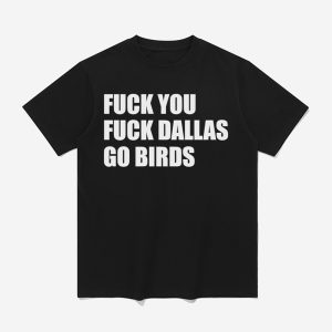 Fuck You Fuck Dallas Go Birds Shirt