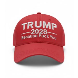 Trump 2028 Because Fuck You Hat