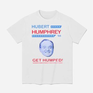 Hubert Humphrey 68 Get Humped Shirt