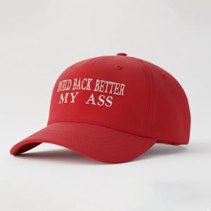 Build Back Better My Ass Hat