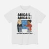 Abigail You Have Nothing To Say Shirt