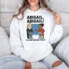 Abigail You Have Nothing To Say Shirt