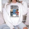 Abigail You Have Nothing To Say Shirt