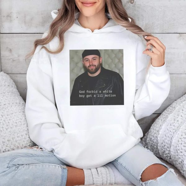 Baker Mayfield God Forbid A White Boy Get A Lil Motion Shirt