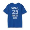 Daaaa 25 Yankees Lose Shirt
