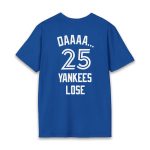 Daaaa 25 Yankees Lose Shirt