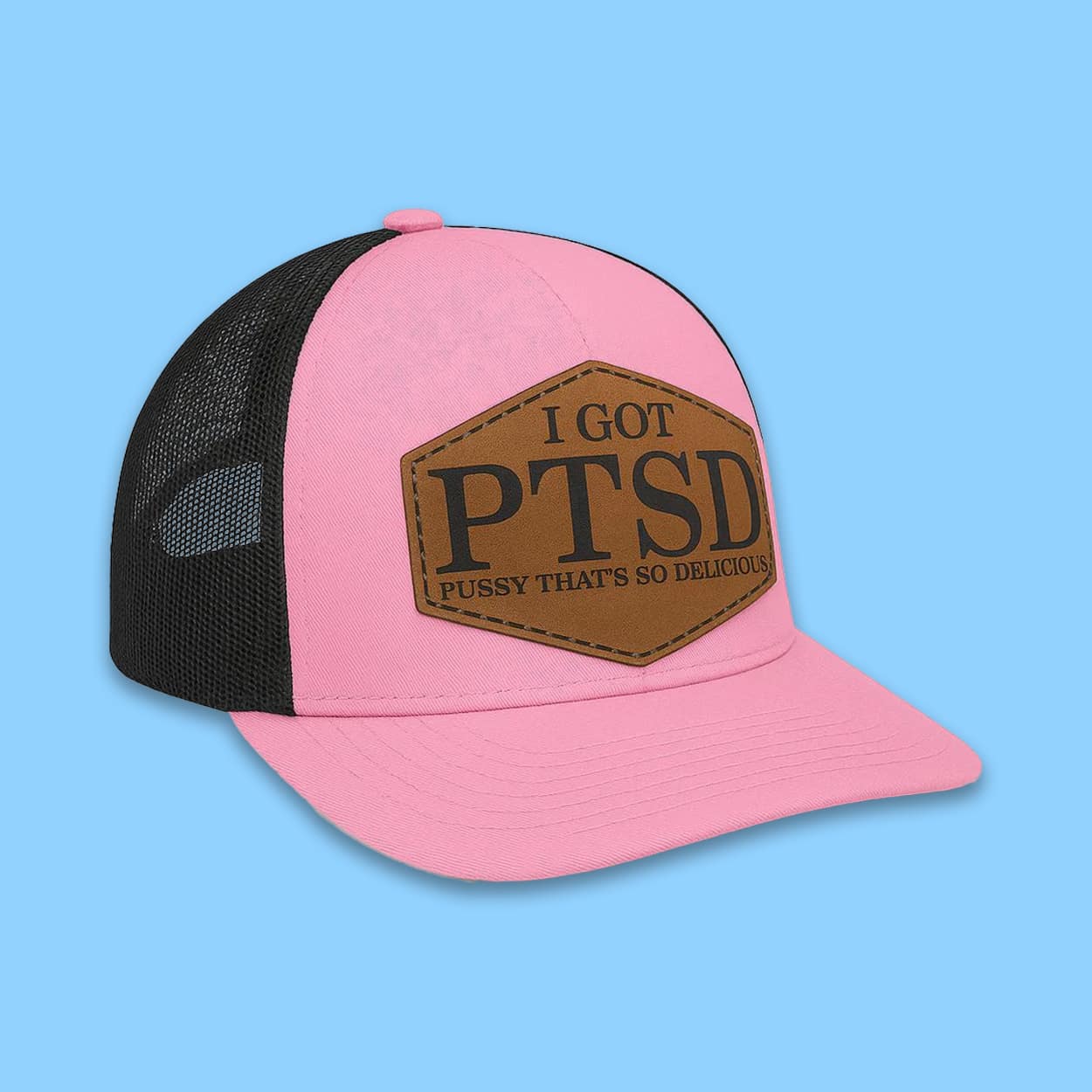 I Got PTSD Pussy That's So Delicious Hat