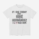 If I Die Today Tell Kike Hernandez I Loved Him Shirt