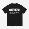 I'm Just Here for Benito Bowl Shirt