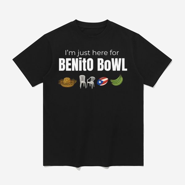 I'm Just Here for Benito Bowl Shirt