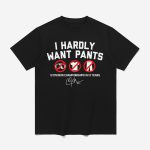 Kike Hernandez I Hardly Want Pants Shirt
