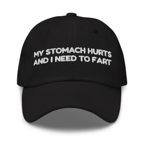 My Stomach Hurts And I Need To Fart Hat