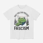 Only You Can Prevent Fascism Portland Frog Shirt