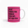 Personalized Thinks You Should Fuck Off Mug