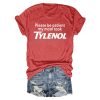 Please Be Patient My Mom Took Tylenol Shirt