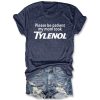 Please Be Patient My Mom Took Tylenol Shirt