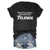 Please Be Patient My Mom Took Tylenol Shirt