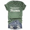 Please Be Patient My Mom Took Tylenol Shirt
