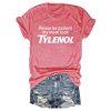 Please Be Patient My Mom Took Tylenol Shirt